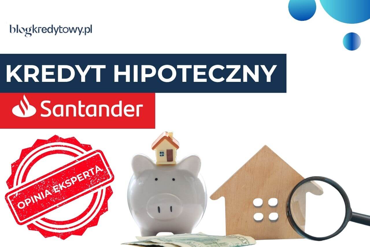 kredyt hipoteczny santander opinie kalkulator zdolnosc