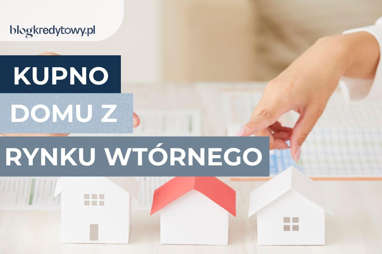 kredyt na zakup domu z rynku wtórnego