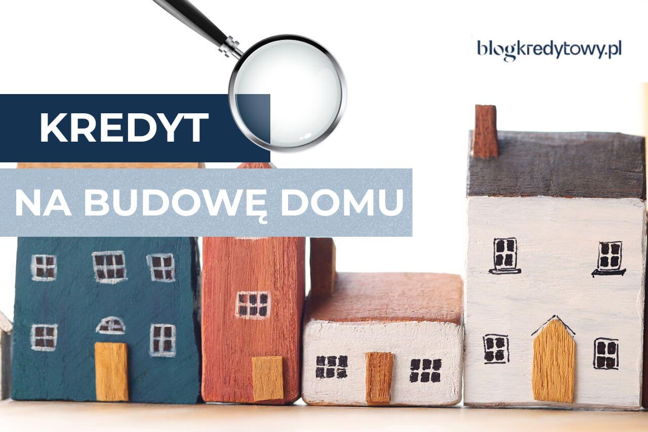 kredyt na budowe domu 2025