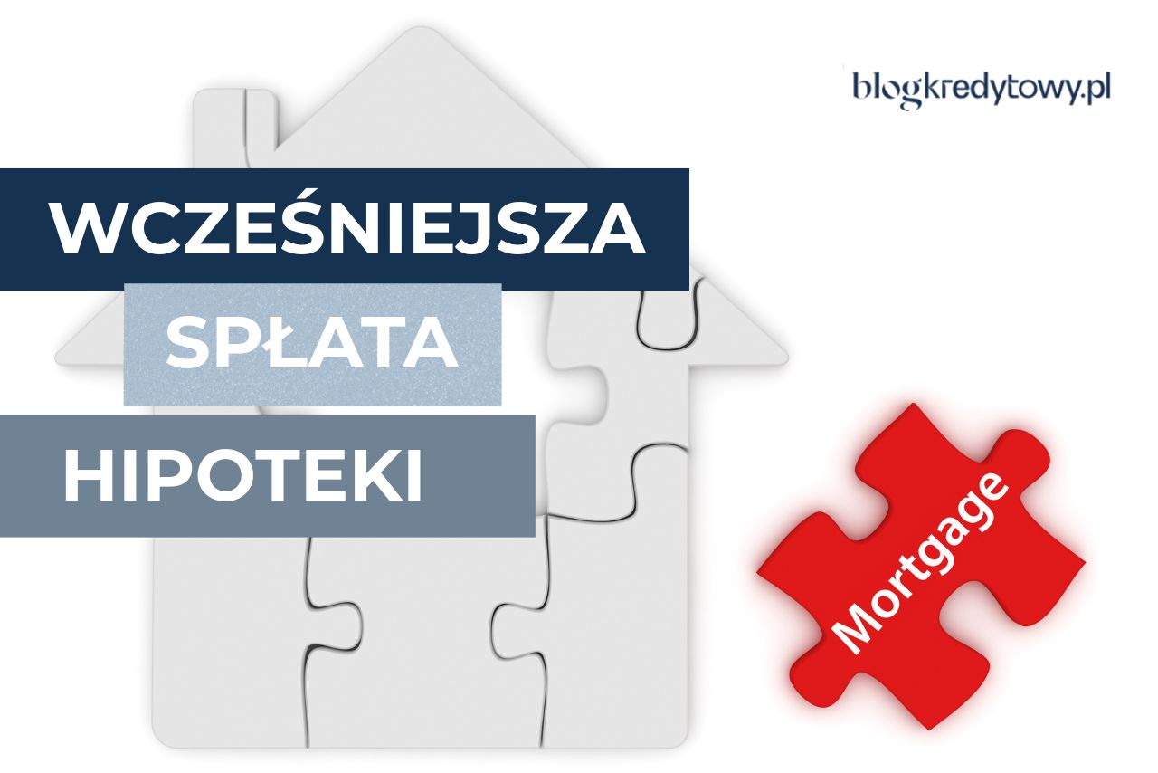 Wczesniejsza spłata kredytu hipotecznego
