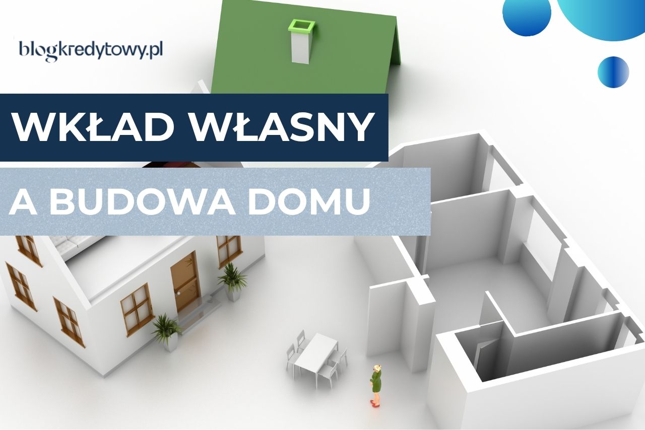 wkład własny przy budowie domu