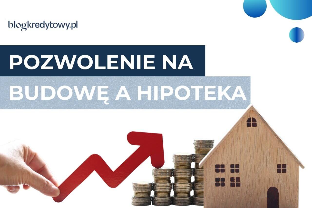 pozwolenie na budowę a kredyt hipoteczny